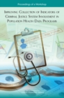 Image for Improving Collection of Indicators of Criminal Justice System Involvement in Population Health Data Programs: Proceedings of a Workshop
