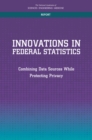 Image for Innovations in Federal Statistics: Combining Data Sources While Protecting Privacy