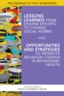 Image for Lessons Learned from Diverse Efforts to Change Social Norms and Opportunities and Strategies to Promote Behavior Change in Behavioral Health: Proceedings of Two Workshops