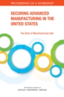 Image for Securing advanced manufacturing in the United States: the role of Manufacturing USA : proceedings of a workshop