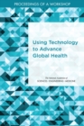 Image for Using Technology to Advance Global Health: Proceedings of a Workshop