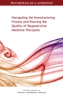 Image for Navigating the manufacturing process and ensuring the quality of regenerative medicine therapies: proceedings of a workshop