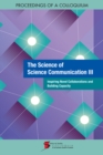 Image for The science of science communication III: inspiring novel collaborations and building capacity : proceedings of a colloquium