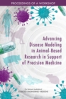 Image for Advancing Disease Modeling in Animal-Based Research in Support of Precision Medicine: Proceedings of a Workshop