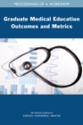 Image for Graduate medical education outcomes and metrics: proceedings of a workshop