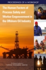 Image for The human factors of process safety and worker empowerment in the offshore oil industry: proceedings of a workshop