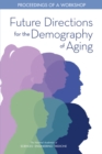 Image for Future directions for the demography of aging: proceedings of a workshop