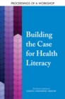 Image for Building the Case for Health Literacy: Proceedings of a Workshop