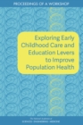 Image for Exploring Early Childhood Care and Education Levers to Improve Population Health: Proceedings of a Workshop