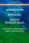 Image for Harmonization of Approaches to Nutrient Reference Values: Applications to Young Children and Women of Reproductive Age