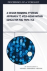 Image for Design Thinking, Systems Approach to Well-Being Within Education and Practice: Proceedings of a Workshop