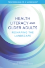 Image for Health Literacy and Older Adults: Reshaping the Landscape: Proceedings of a Workshop
