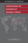 Image for Understanding the Economics of Microbial Threats: Proceedings of a Workshop