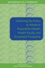 Image for Exploring Tax Policy to Advance Population Health, Health Equity, and Economic Prosperity: Proceedings of a Workshop