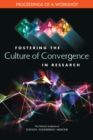 Image for Fostering the Culture of Convergence in Research: Proceedings of a Workshop