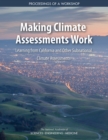 Image for Making Climate Assessments Work: Learning from California and Other Subnational Climate Assessments: Proceedings of a Workshop