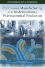 Image for Continuous Manufacturing for the Modernization of Pharmaceutical Production: Proceedings of a Workshop