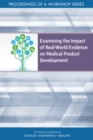 Image for Examining the Impact of Real-World Evidence on Medical Product Development: Proceedings of a Workshop Series