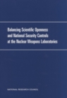 Image for Balancing Scientific Openness and National Security Controls at the Nation&#39;s Nuclear Weapons Laboratories.