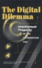 Image for The digital dilemma: intellectual property in the information age