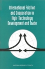Image for International friction and cooperation in high-technology development and trade: papers and proceedings : based on a conference held in Washington, D.C. on 30-31 May 1995