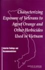 Image for Characterizing Exposure of Veterans to Agent Orange and Other Herbicides Used in Vietnam: Interim Findings and Recommendations.