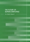 Image for The Future of Supercomputing: An Interim Report.