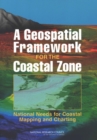 Image for A geospatial framework for the coastal zone: national needs for coastal mapping and charting