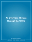 Image for An Overview: Physics Through the 1990&#39;s. (Overview.)