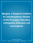 Image for Margins: a research initiative for interdisciplinary studies of processes attending lithospheric extension and convergence : proceedings of a workshop sponsored by the National Research Council, Beckman Center, Irvine, California, November 20-23, 1988