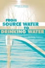 Image for From source water to drinking water: workshop summary