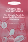 Image for Ending the war metaphor: the changing agenda for unraveling the host-microbe relationship : workshop summary
