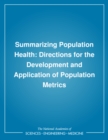 Image for Summarizing population health: directions for the development and application of population metrics