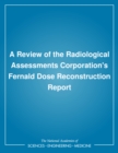 Image for A Review of the Radiological Assessments Corporation&#39;s Fernald Dose Reconstruction Report.