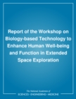 Image for Report of the Workshop On Biology-based Technology to Enhance Human Well-being and Function in Extended Space Exploration.
