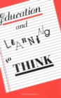 Image for Education and Learning to Think.