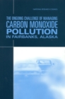Image for The Ongoing Challenge of Managing Carbon Monoxide Pollution in Fairbanks, Alaska: Interim Report.