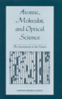 Image for Atomic, Molecular, and Optical Science: An Investment in the Future