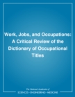 Image for Work, Jobs, and Occupations: A Critical Review of the Dictionary of Occupational Titles.