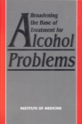 Image for Broadening the Base of Treatment for Alcohol Problems: Report of a Study By a Committee of the Institute of Medicine, Division of Mental Health and Behavioral Medicine.