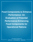 Image for Food Components to Enhance Performance: An Evaluation of Potential Performance-enhancing Food Components for Operational Rations.