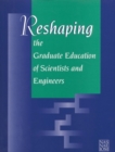 Image for Reshaping the Graduate Education of Scientists and Engineers