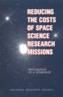 Image for Reducing the Costs of Space Science Research Missions: Proceedings of a Workshop.