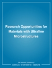 Image for Research opportunities for materials with ultrafine microstructures: report of the Committee on Materials with Submicron-sized Microstructures, National Materials Advisory Board, Commission on Engineering and Technical Systems, National Research Council.