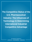 Image for The Competitive status of the U.S. pharmaceutical industry: the influences of technology in determining international industrial competitive advantage