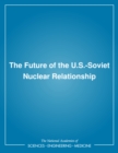 Image for The Future of the U.S.-Soviet nuclear relationship