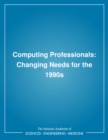 Image for Computing professionals: changing needs for the 1990s : a workshop report