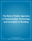 Image for The Role of public agencies in fostering new technology and innovation in building