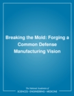 Image for Breaking the mold: forging a common defense manufacturing vision