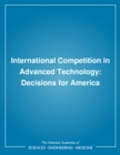 Image for International competition in advanced technology: decisions for America